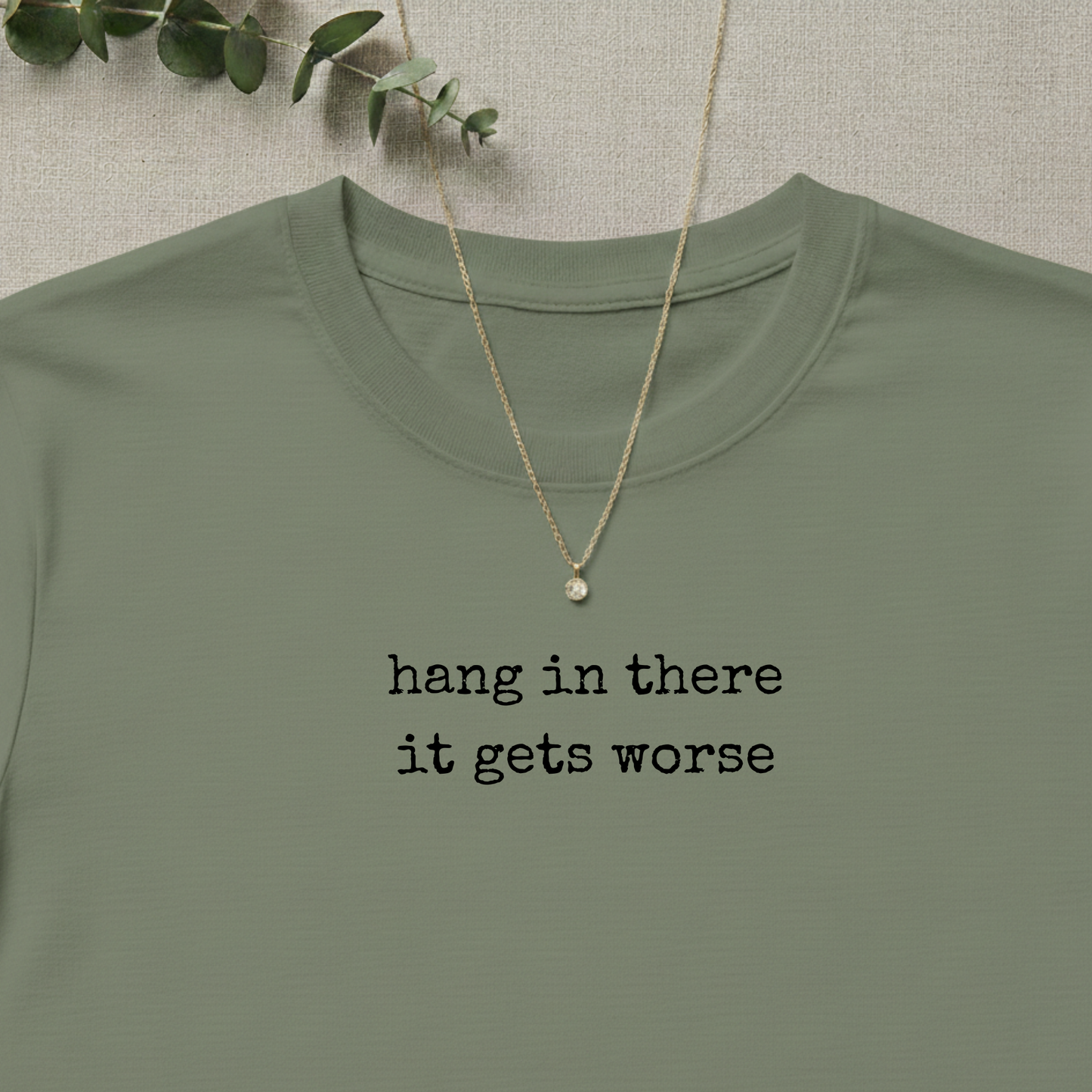 Hang in there it get worse T-shirt