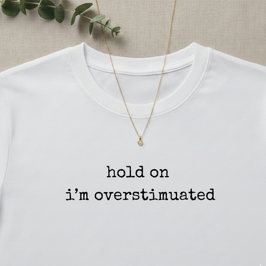 Hold On I'm Overstimuated T-shirt