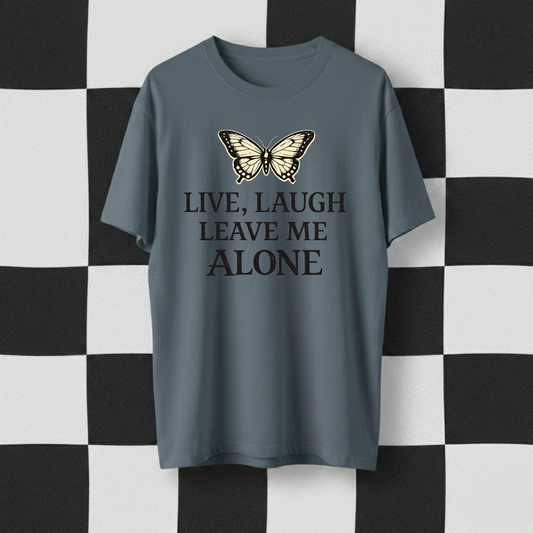 Live Laugh Leave Me Alone T-Shirt