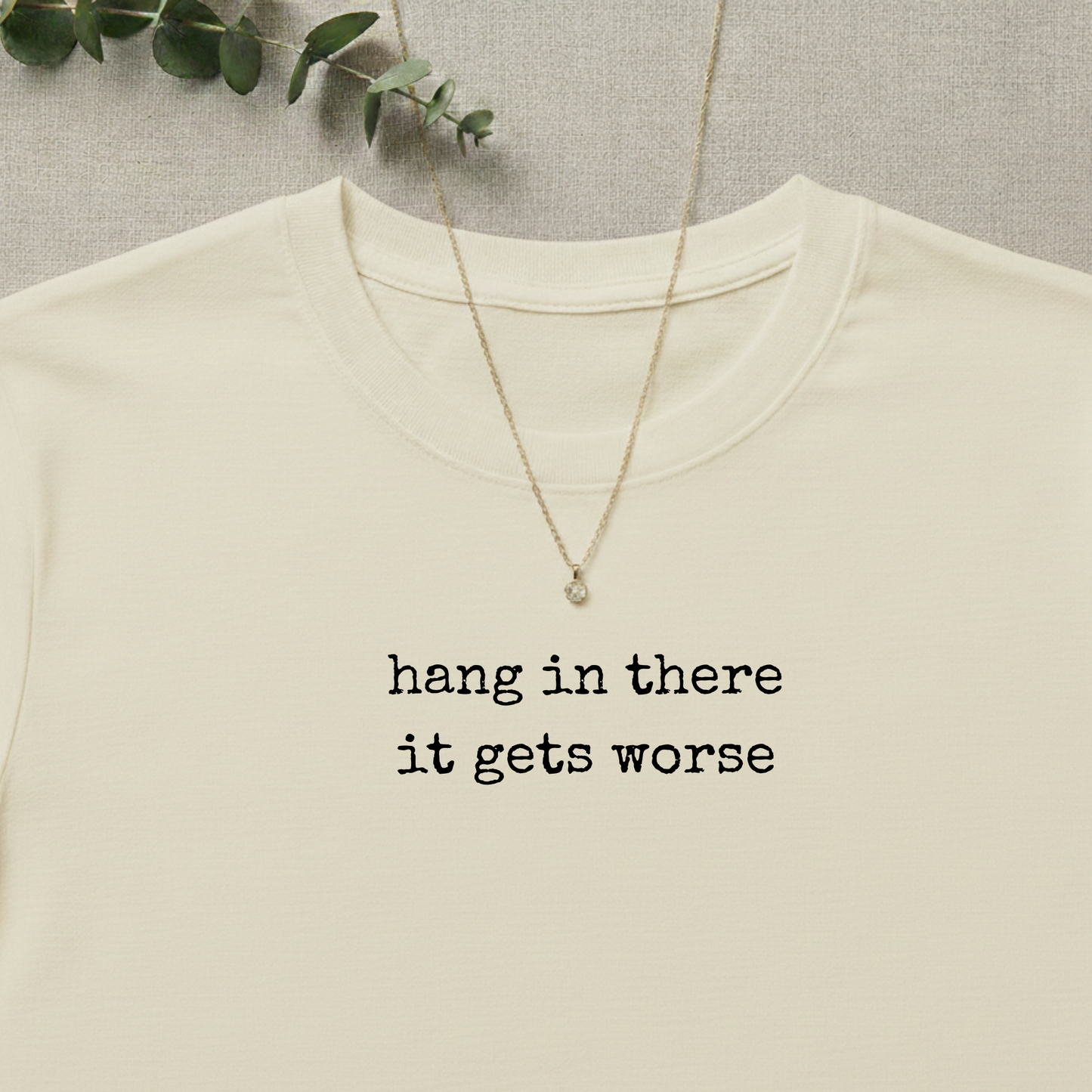 Hang in there it get worse T-shirt