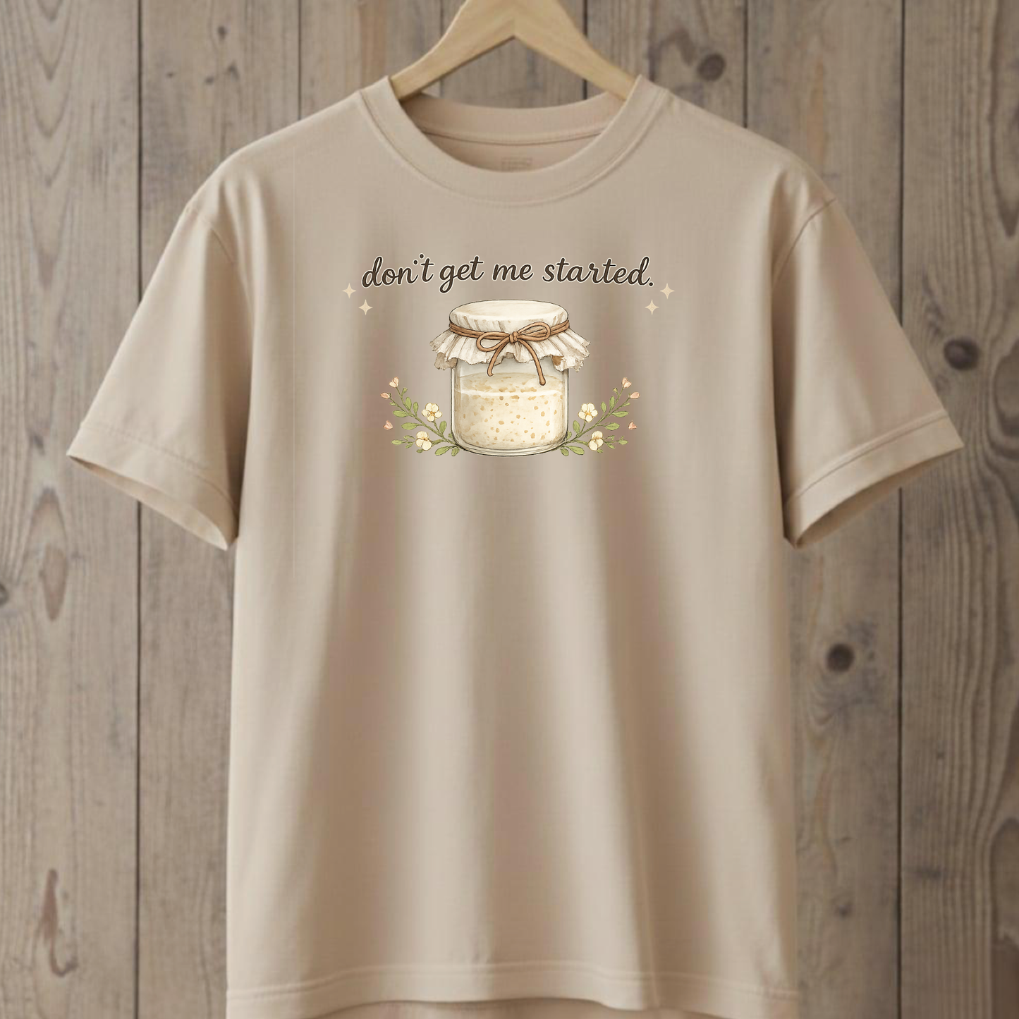 Don't Get Me Started T-Shirt