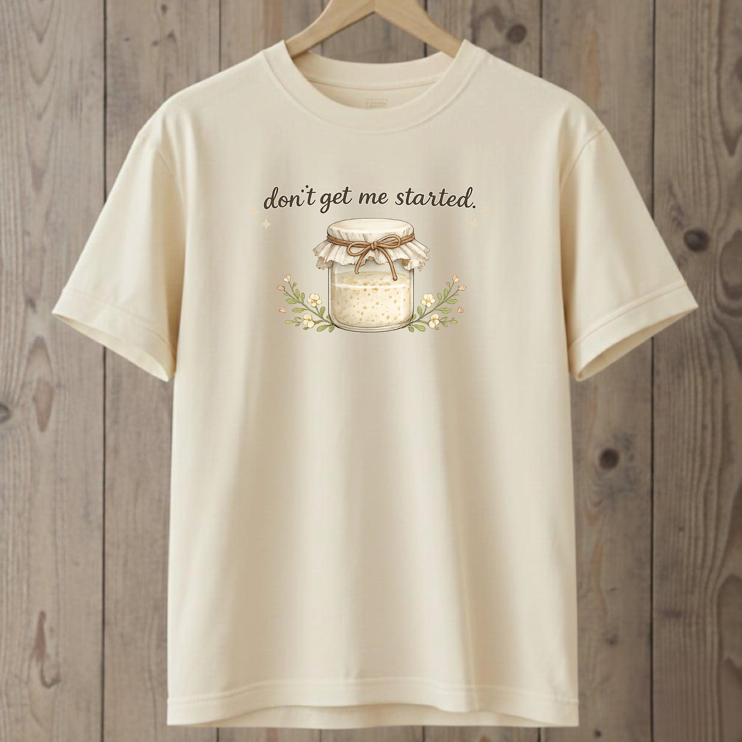 Don't Get Me Started T-Shirt