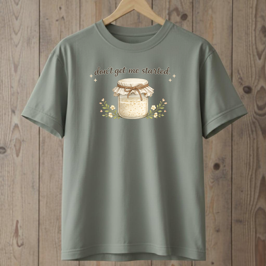 Don't Get Me Started T-Shirt