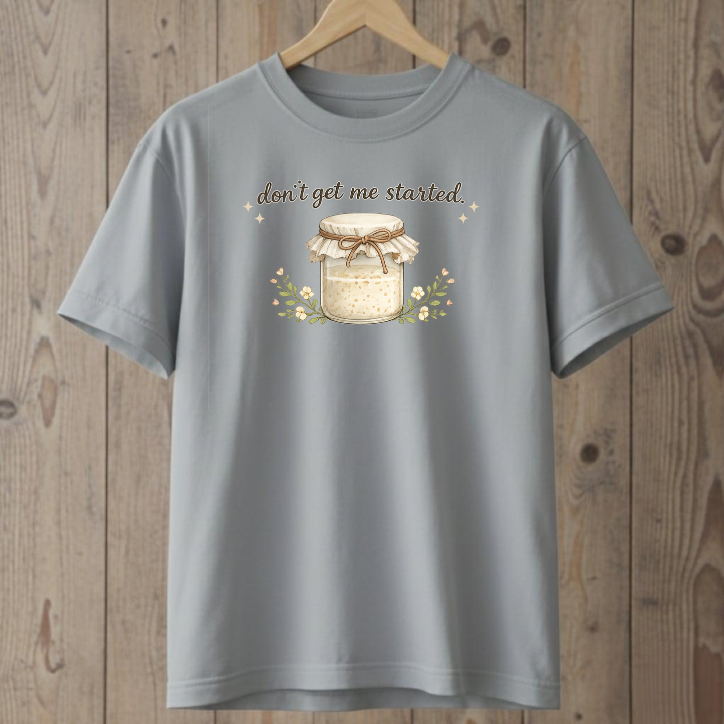 Don't Get Me Started T-Shirt