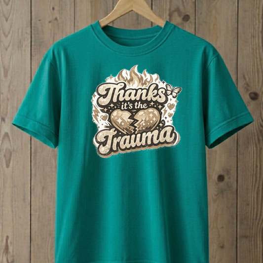 Thanks It's the Trauma  T-Shirt