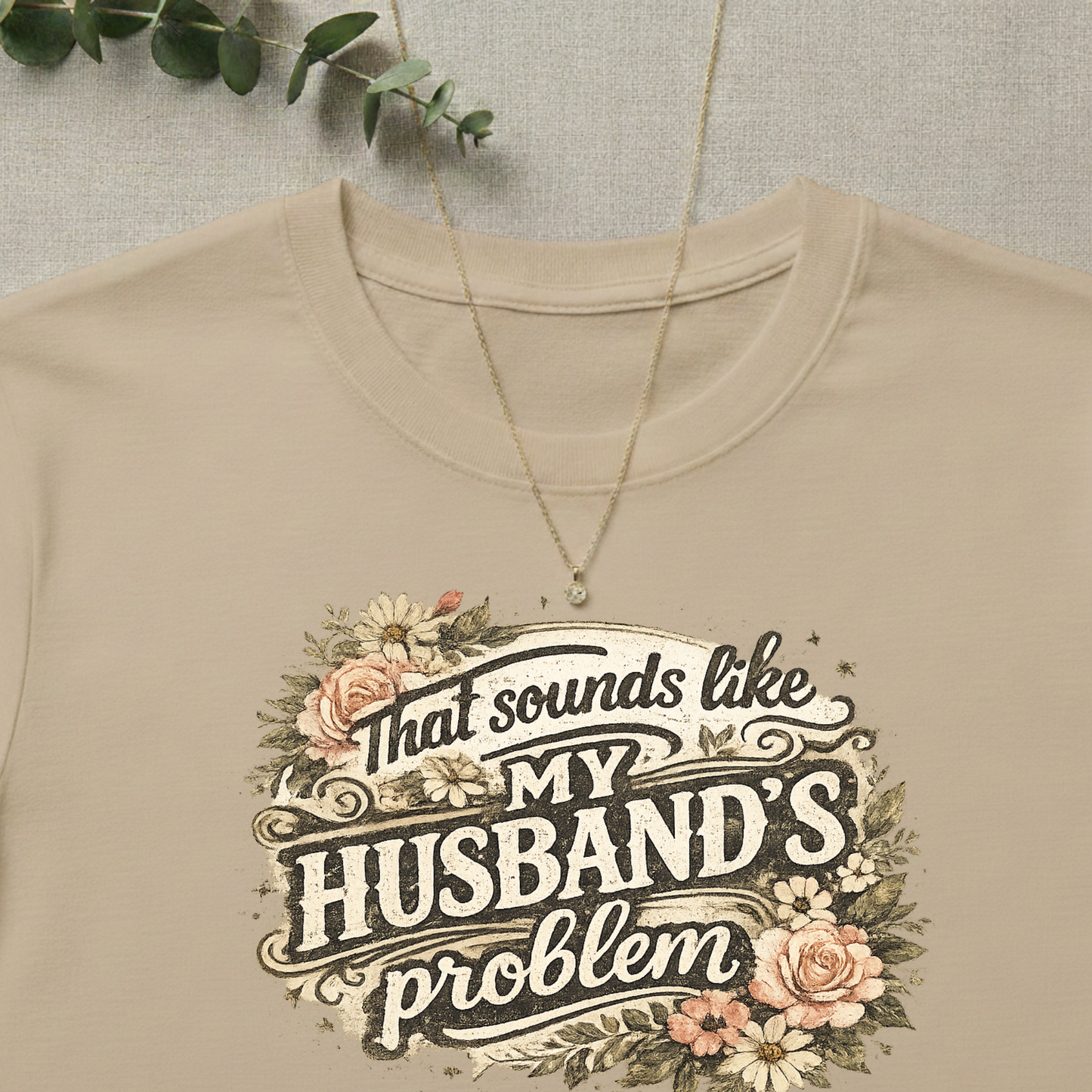 That Sounds Like My Husband's Problem T-Shirt