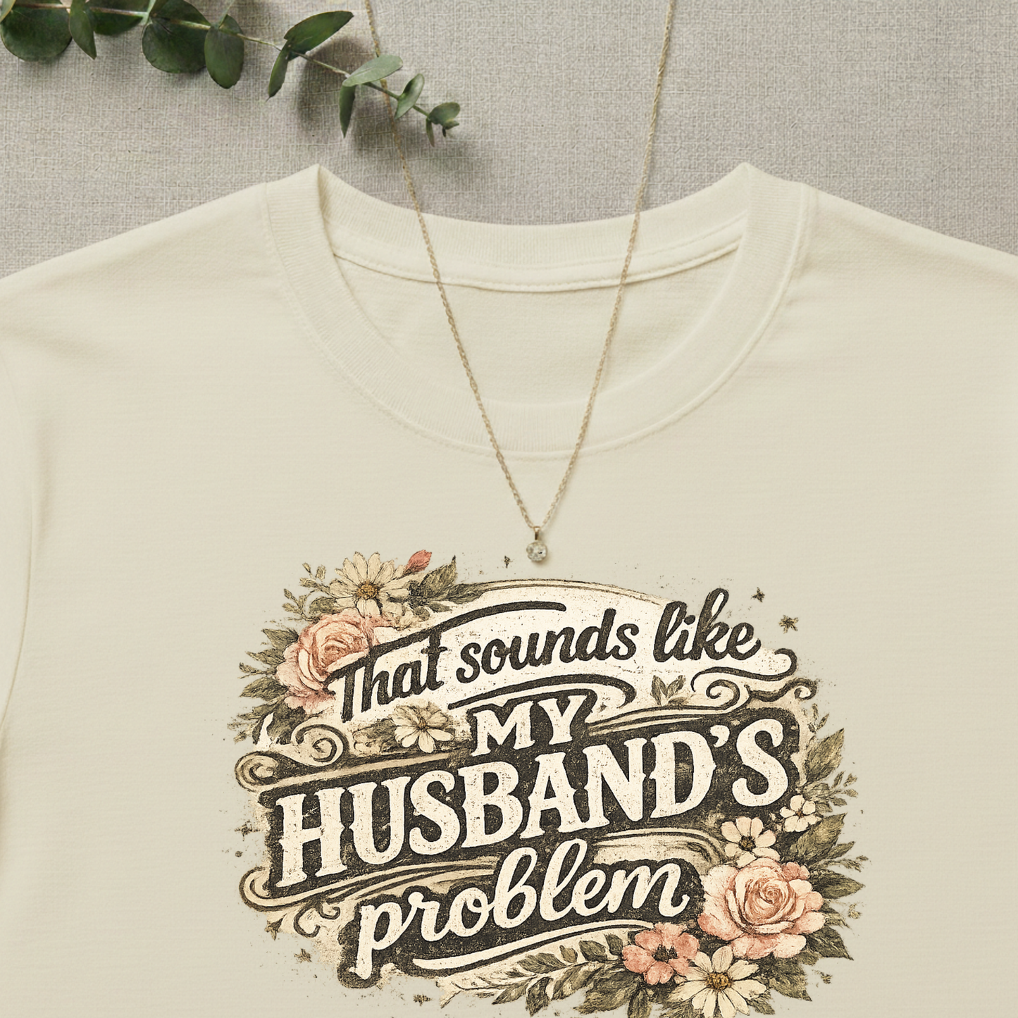 That Sounds Like My Husband's Problem T-Shirt