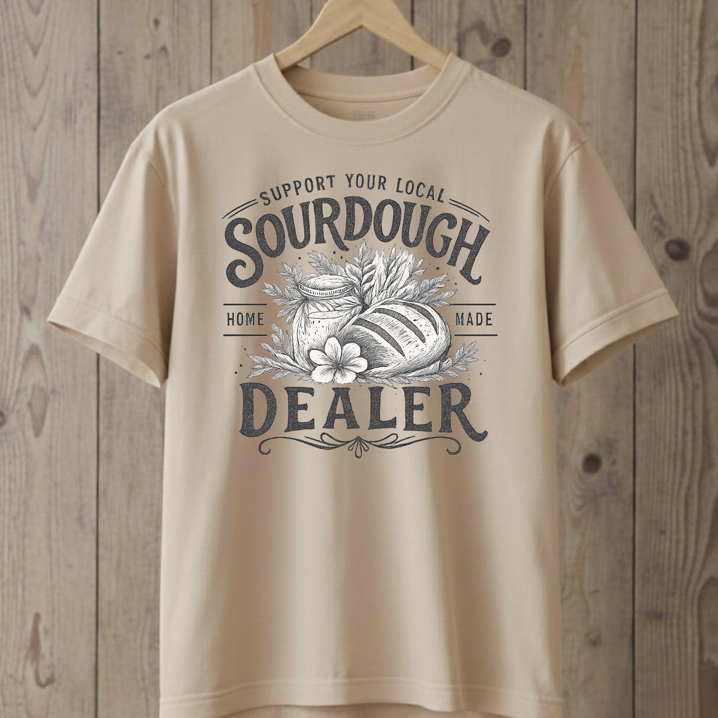 Support Your Local Sourdough Dealer T-Shirt