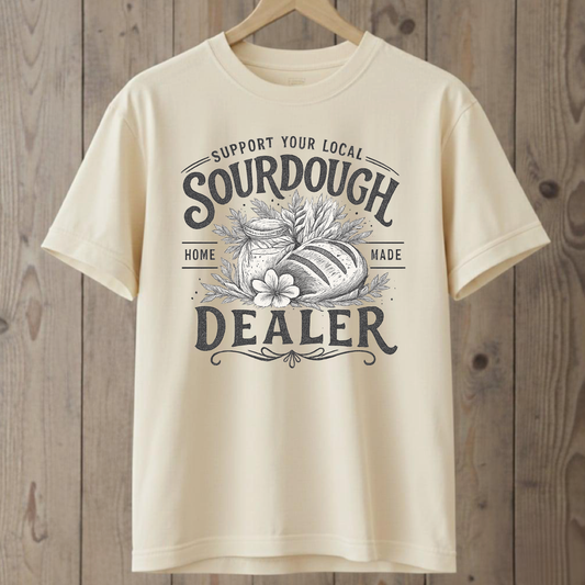 Support Your Local Sourdough Dealer T-Shirt