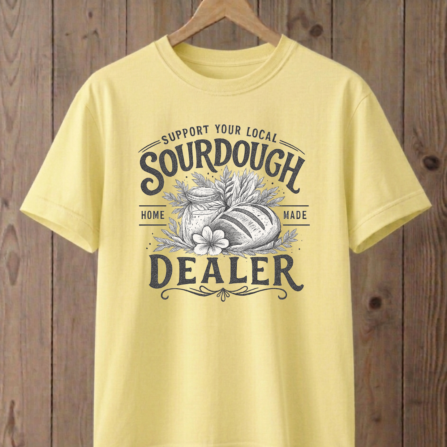 Support Your Local Sourdough Dealer T-Shirt