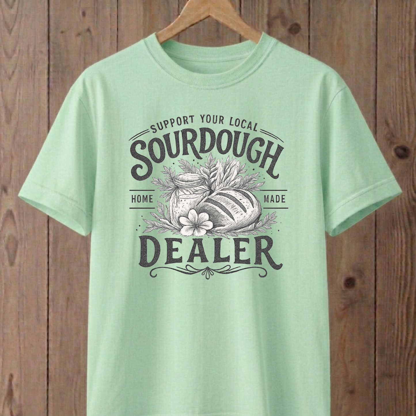 Support Your Local Sourdough Dealer T-Shirt