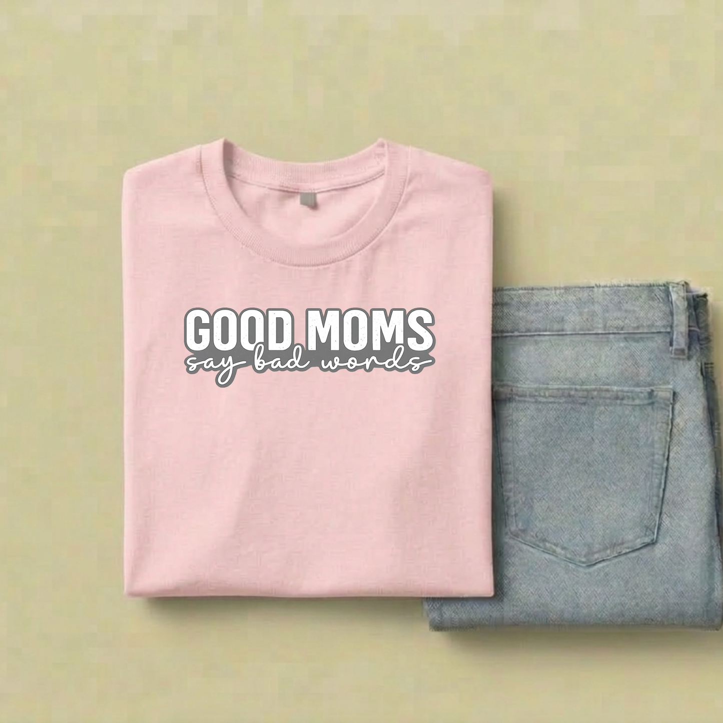Good Moms Say Bad Words T-Shirt